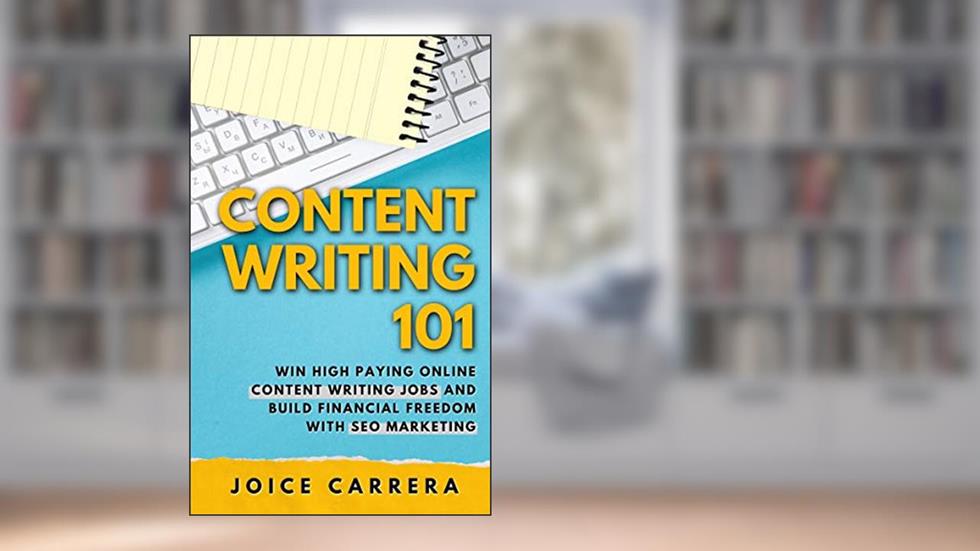 Content Writing 101: Win High Paying Online Content Writing Jobs And Build Financial Freedom With SEO Marketing, written by Joice Carrera