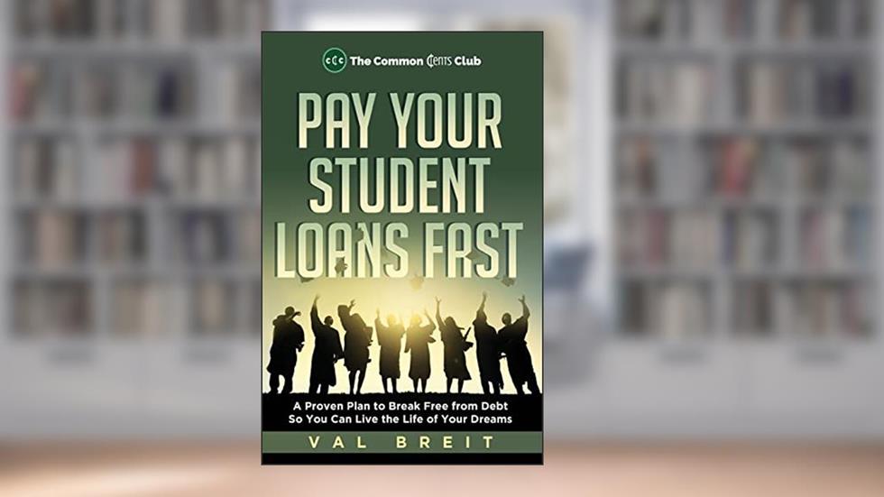 Pay Your Student Loans Fast: A Proven Plan to Break Free from Debt So You Can Live the Life of Your Dreams, written by Val Breit