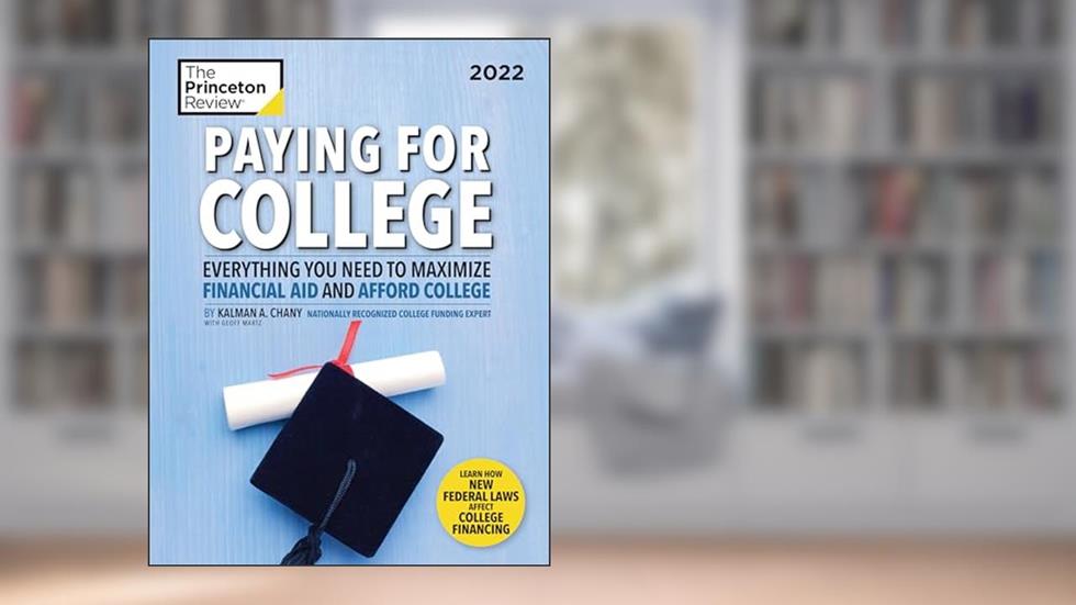 Paying for College, 2022: Everything You Need to Maximize Financial Aid and Afford College (2021) (College Admissions Guides), written by The Princeton Review; Kalman Chany