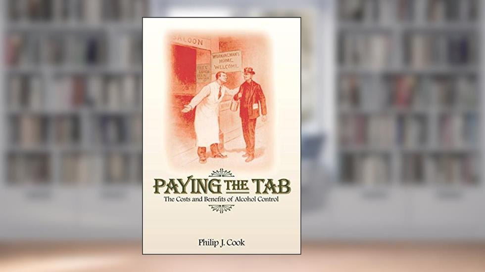 Paying the Tab: The Costs and Benefits of Alcohol Control, written by Philip J. Cook