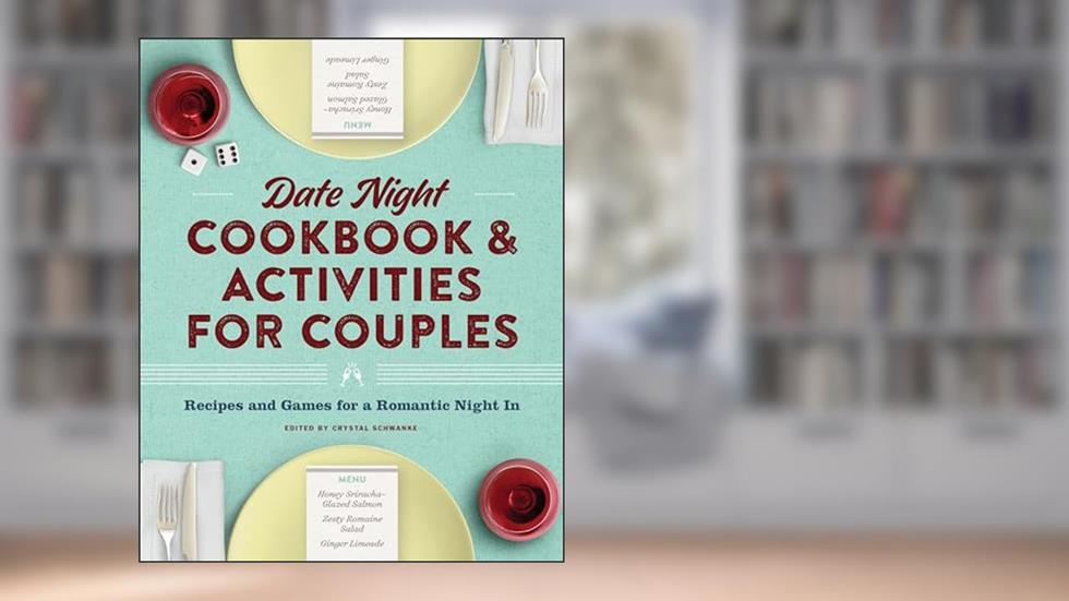 Date Night Cookbook and Activities for Couples: Recipes and Games for a Romantic Night In, written by Crystal Schwanke