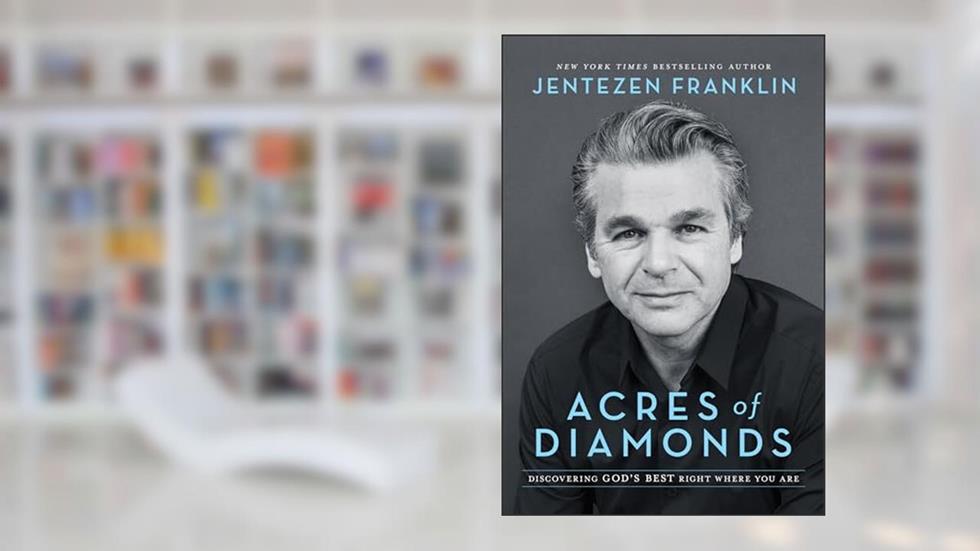 Acres of Diamonds: Discovering God's Best Right Where You Are, written by Jentezen Franklin