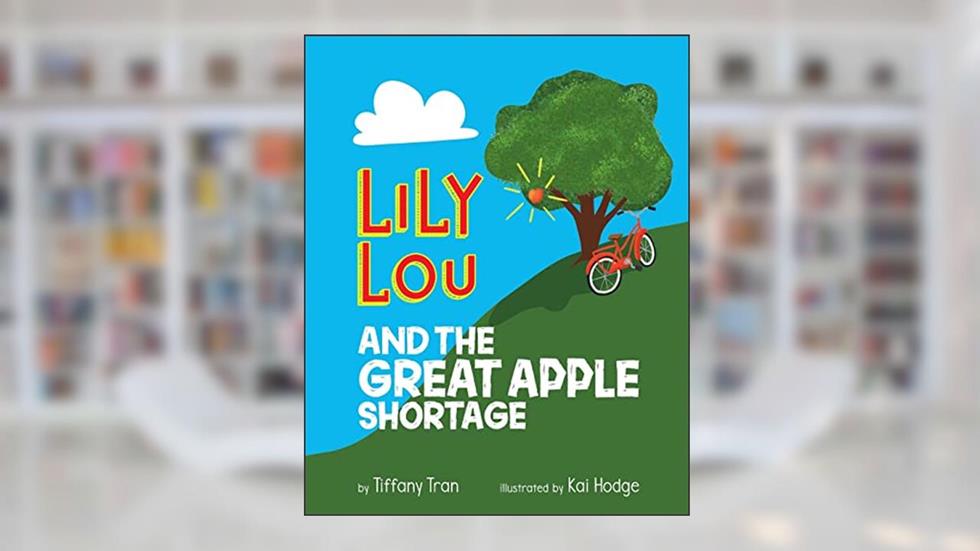 Lily Lou and The Great Apple Shortage, written by Tiffany Tran