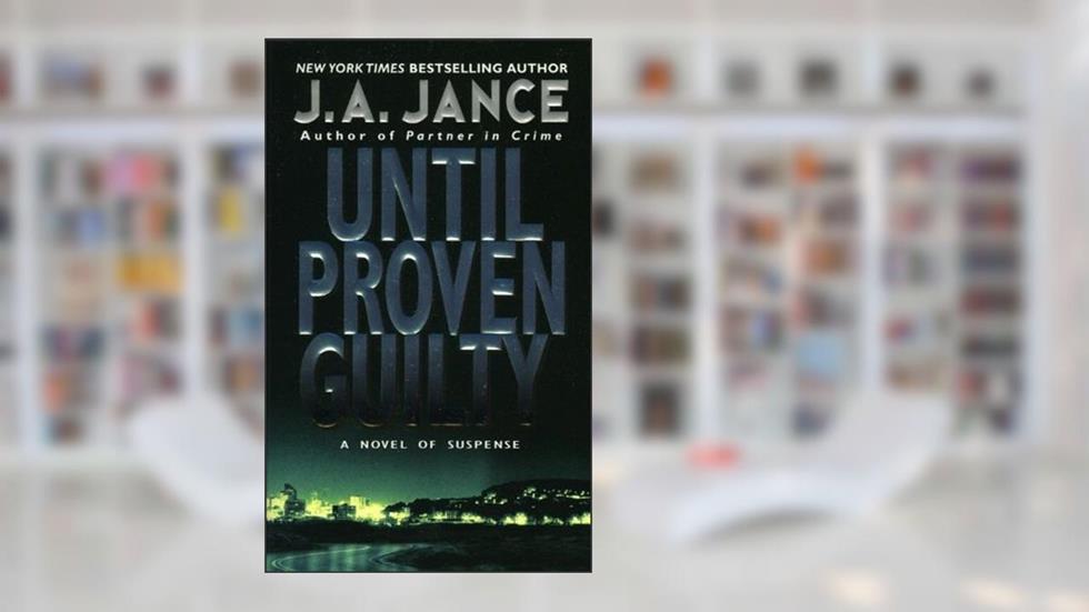 Until Proven Guilty (J. P. Beaumont Novel Book 1), written by J. A. Jance