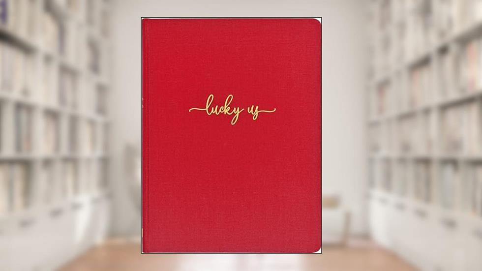 Lucky Us: A Couple's Discovery Journal in 52 Weeks (Deluxe, Cloth-bound edition), written by Paula Spencer Scott