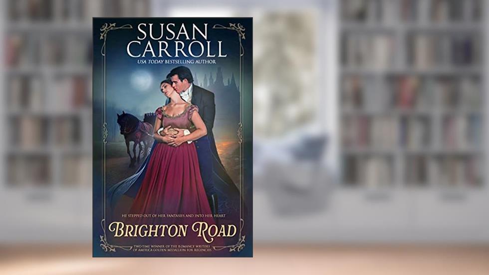 Brighton Road (Once Upon a time in Regency England Book 2), written by Susan Carroll