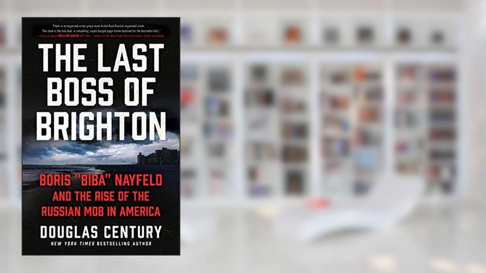 The Last Boss of Brighton: Boris "Biba" Nayfeld and the Rise of the Russian Mob in America, written by Douglas Century