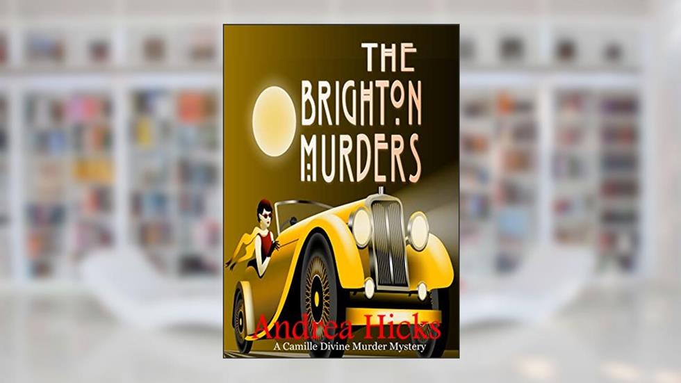 The Brighton Murders: The Camille Divine Murder Mysteries - A 1920s cozy mystery, written by Andrea HICKS
