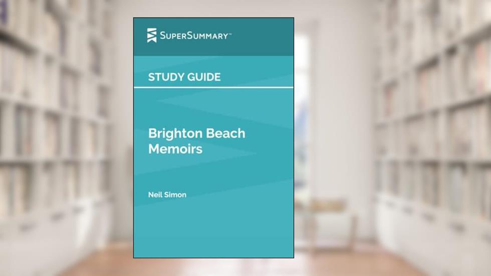Study Guide: Brighton Beach Memoirs by Neil Simon (SuperSummary), written by SuperSummary