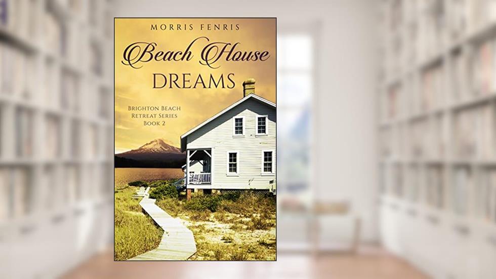 Beach House Dreams (Brighton Beach Retreat Series Book 2), written by Morris Fenris