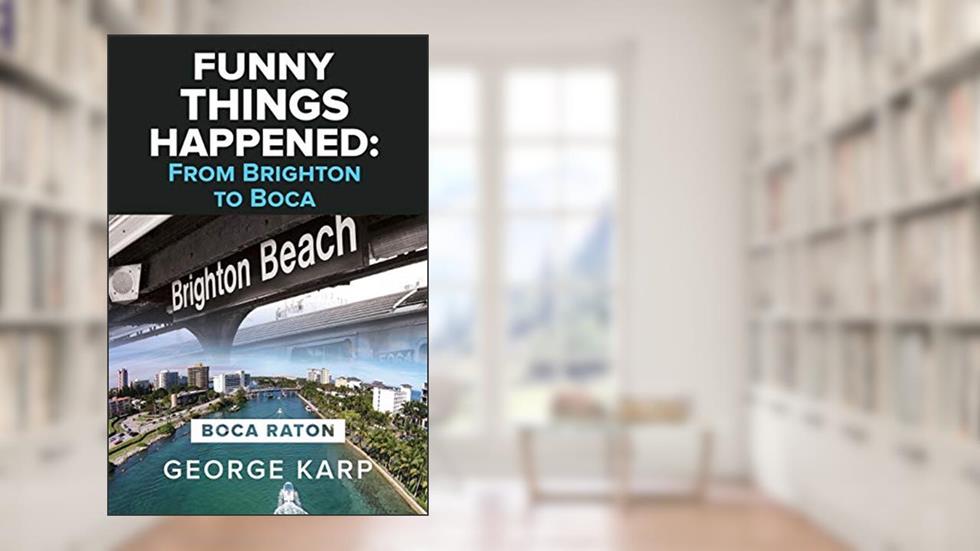 Funny Things Happened: From Brighton To Boca, written by George Karp