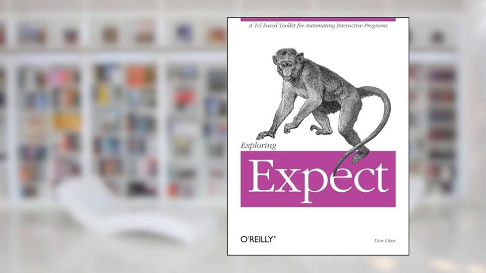 Exploring Expect: A Tcl-based Toolkit for Automating Interactive Programs, written by Don Libes