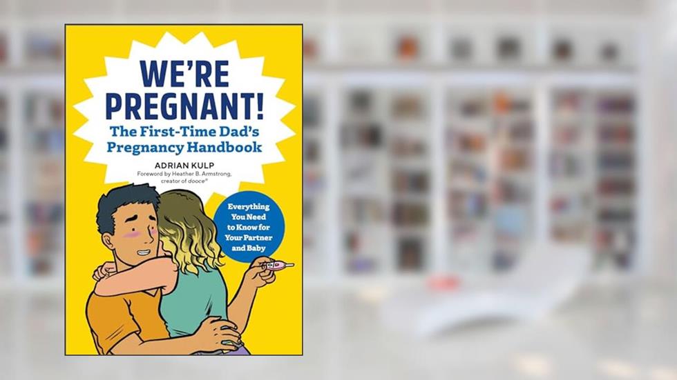 We're Pregnant! The First Time Dad's Pregnancy Handbook, written by Adrian Kulp