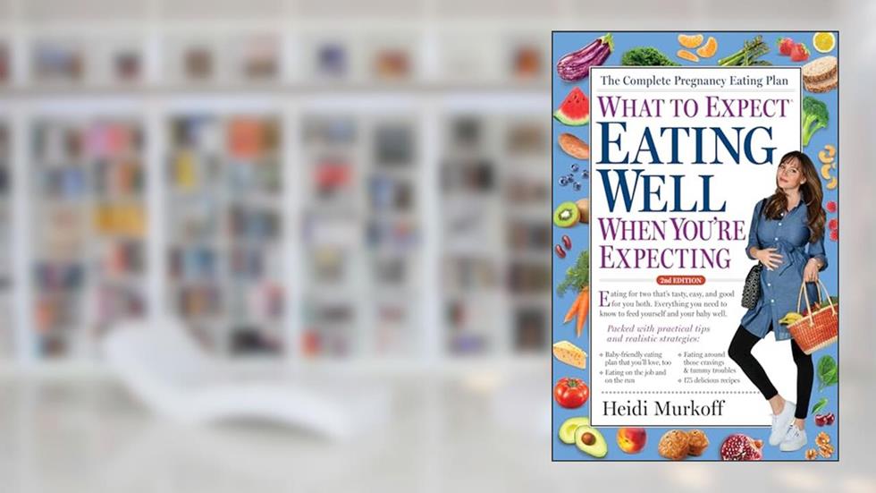What to Expect: Eating Well When You're Expecting, 2nd Edition, written by Heidi Murkoff