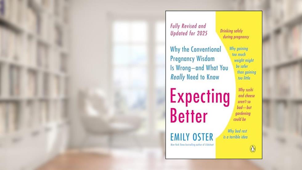 Expecting Better: Why the Conventional Pregnancy Wisdom Is Wrong--and What You Really Need to Know (The ParentData Book 1), written by Emily Oster