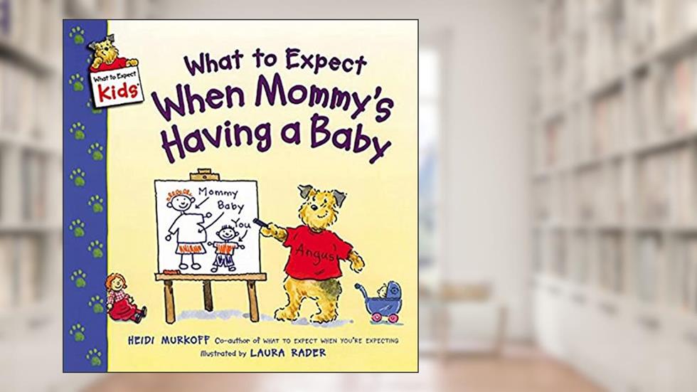 What to Expect When Mommy's Having a Baby (What to Expect Kids), written by Heidi Murkoff