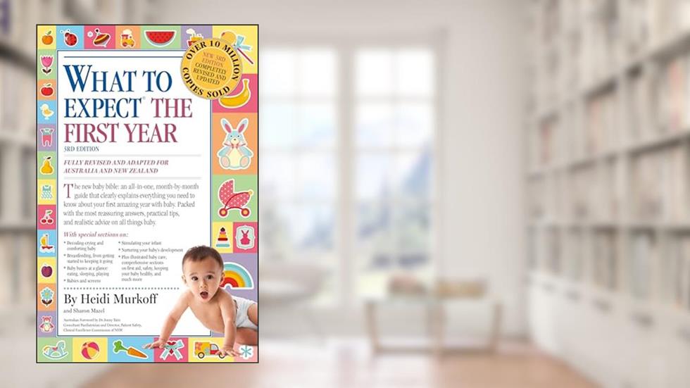 What to Expect the First Year [Third Edition]; most trusted baby advice book, written by Heidi Murkoff; Sharon Mazel