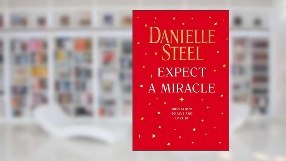 Expect a Miracle: Quotations to Live and Love By, written by Danielle Steel