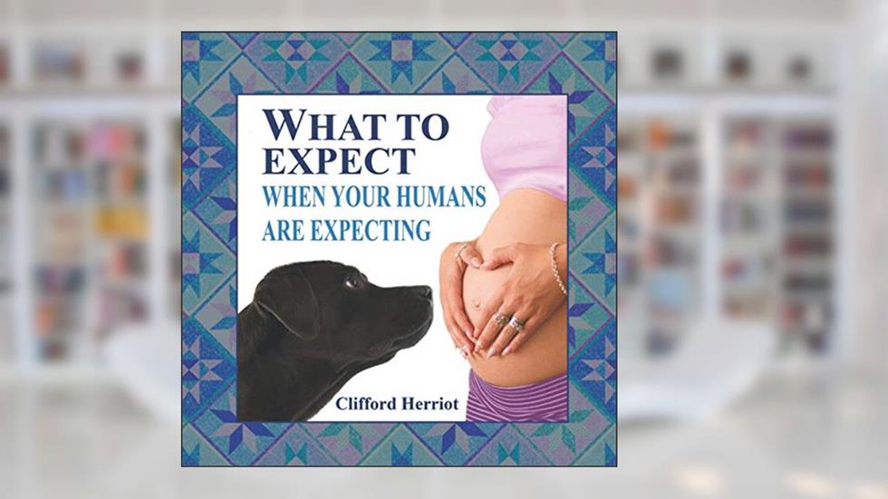 What to Expect When Your Humans are Expecting, written by Clifford Herriot