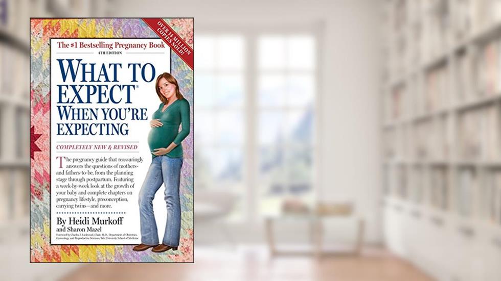 What to Expect When You're Expecting, written by Heidi Eisenberg Murkoff; Sharon Mazel