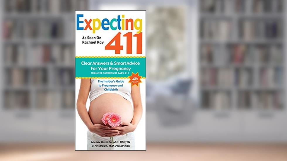 Expecting 411: The Insider's Guide to Pregnancy and Childbirth, written by Michele Hakakha; Ari Brown