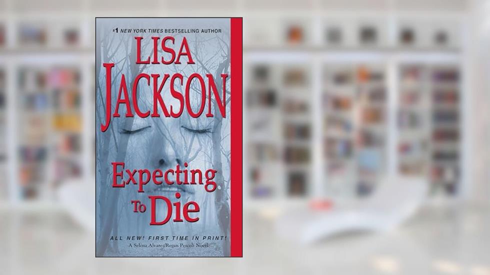 Expecting to Die (An Alvarez & Pescoli Novel), written by Lisa Jackson