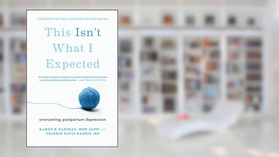 This Isn't What I Expected: Overcoming Postpartum Depression, written by Karen R. Kleiman; Valerie Davis Raskin MD