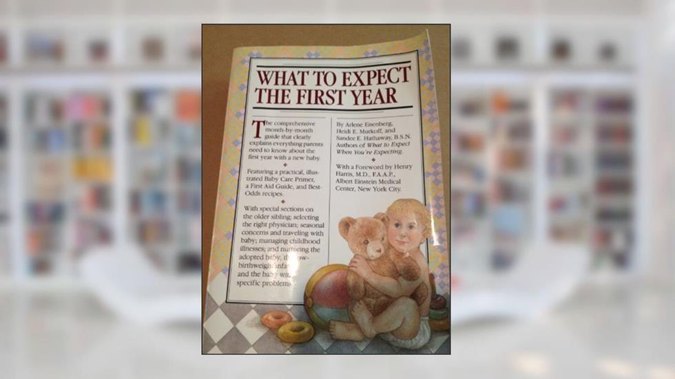 What to Expect the First Year, written by Arlene Eisenberg; Heidi Murkoff; Sandee Hathaway B.S.N