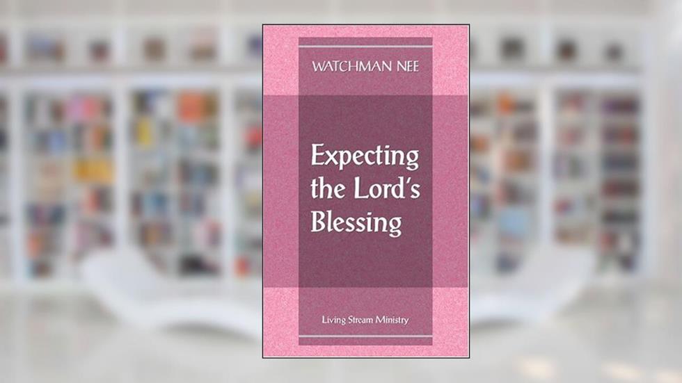 Expecting the Lord's Blessing, written by Watchman Nee