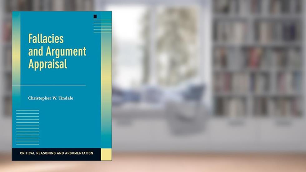 Fallacies and Argument Appraisal (Critical Reasoning and Argumentation), written by Christopher W. Tindale