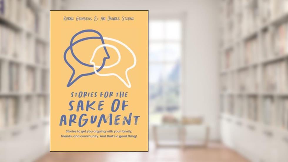 Stories for the Sake of Argument, written by Abi Dauber Sterne; Robbie Gringras