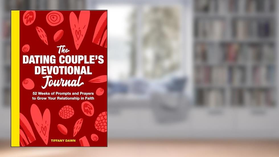 The Dating Couple's Devotional Journal: 52 Weeks of Prompts and Prayers to Grow Your Relationship in Faith, written by Tiffany Dawn