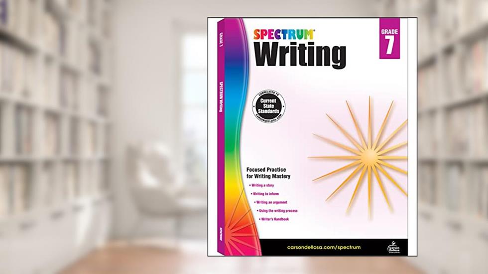 Spectrum Grade 7 Writing Workbook, Learn to Write a Story, to Inform, an Argument, Handwriting Practice for Kids 12-13, Classroom or Homeschool Curriculum, written by Spectrum
