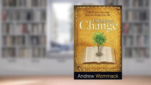 Cover from Effortless Change: The Word Is the Seed That Can Change Your Life, written by Andrew Wommack