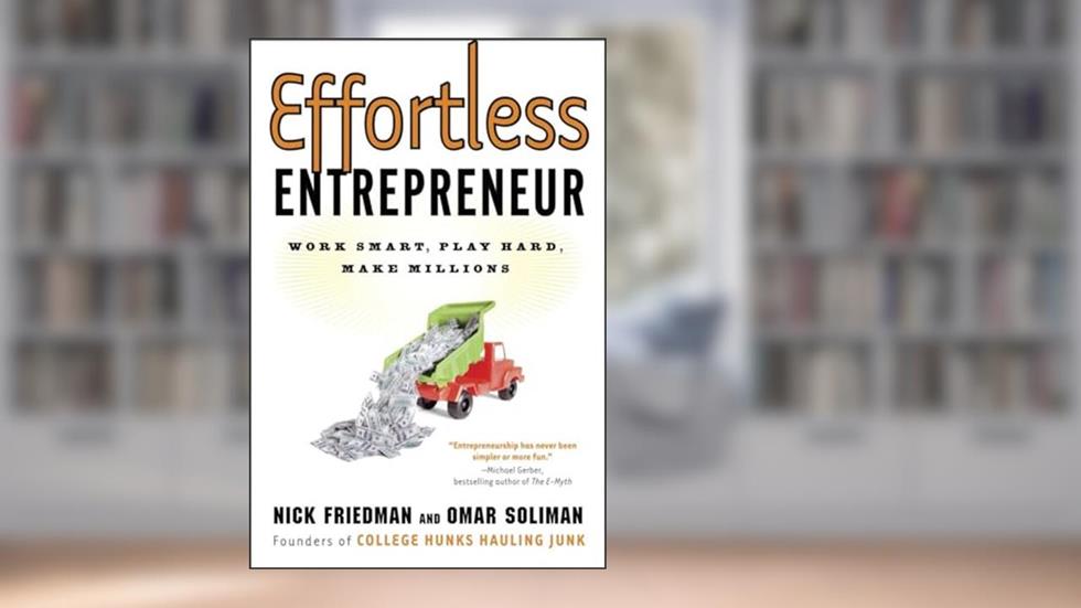 Effortless Entrepreneur: Work Smart, Play Hard, Make Millions, written by Nick Friedman; Omar Soliman; Daylle Deanna Schwartz