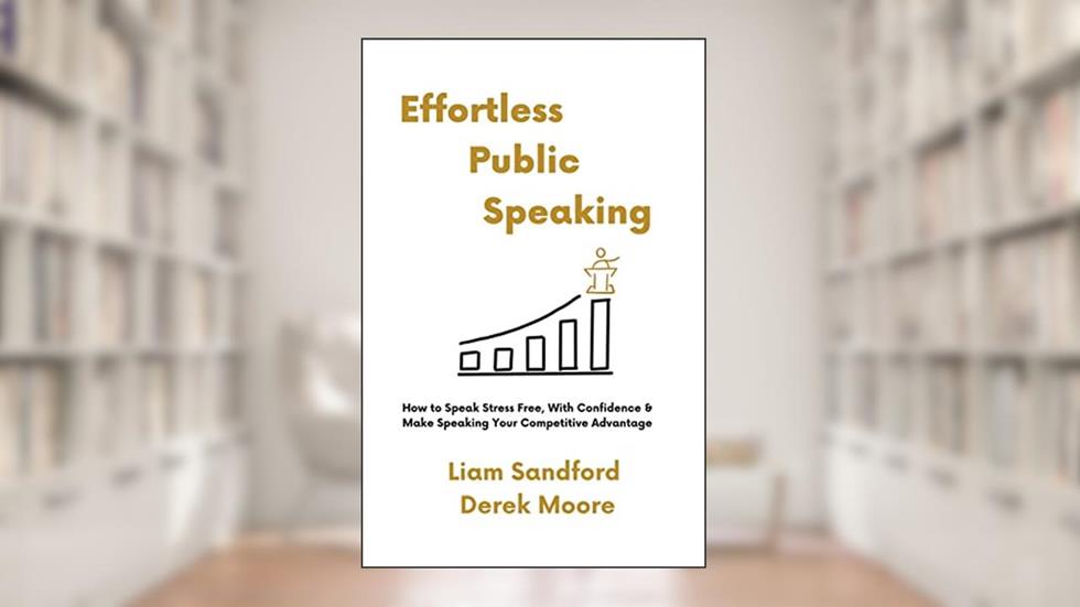 Effortless Public Speaking, written by Liam Sandford; Derek Moore