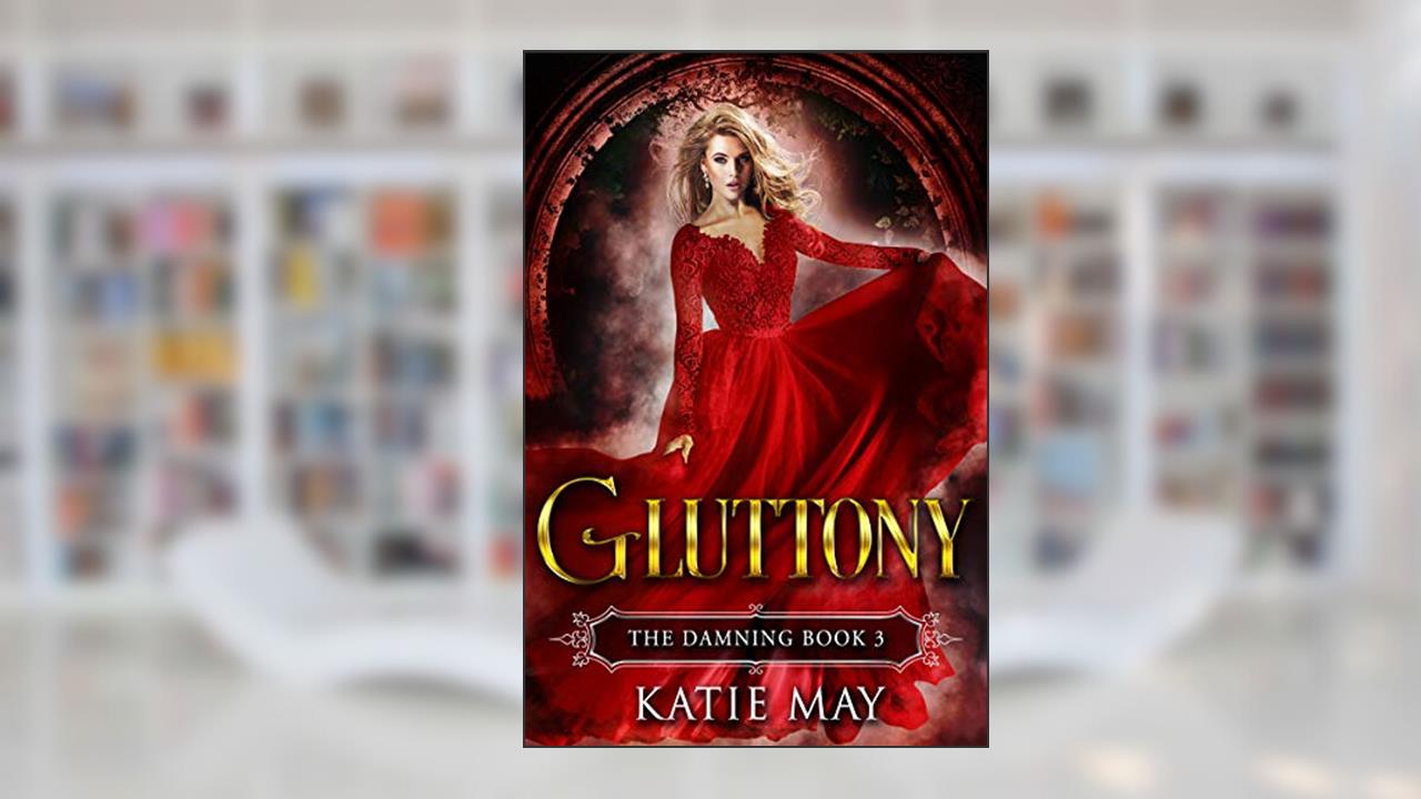Gluttony (The Damning Book 3), written by Katie May