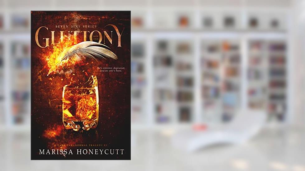 Gluttony: A Dark Paranormal Tragedy: Book Four of The Seven Sins Series, written by Marissa Honeycutt