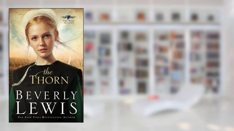 The Thorn (The Rose Trilogy, Book 1), written by Beverly Lewis
