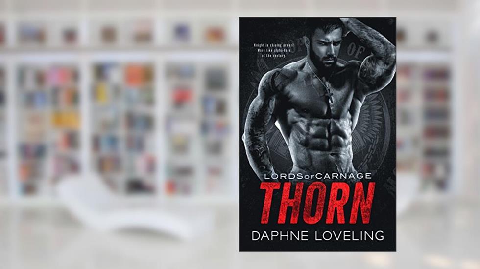 THORN: Lords of Carnage MC, Book 5, written by Daphne Loveling