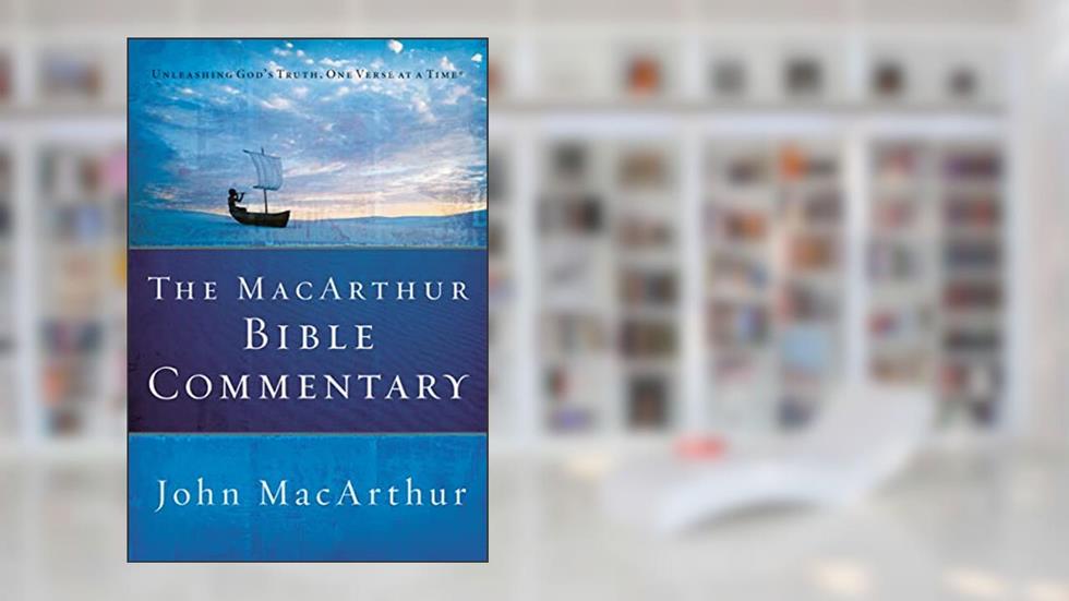 The MacArthur Bible Commentary: A Faithful, Focused Commentary on the Whole Bible, written by John MacArthur