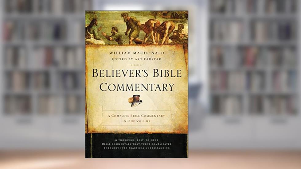 Believer's Bible Commentary: Second Edition, written by William MacDonald