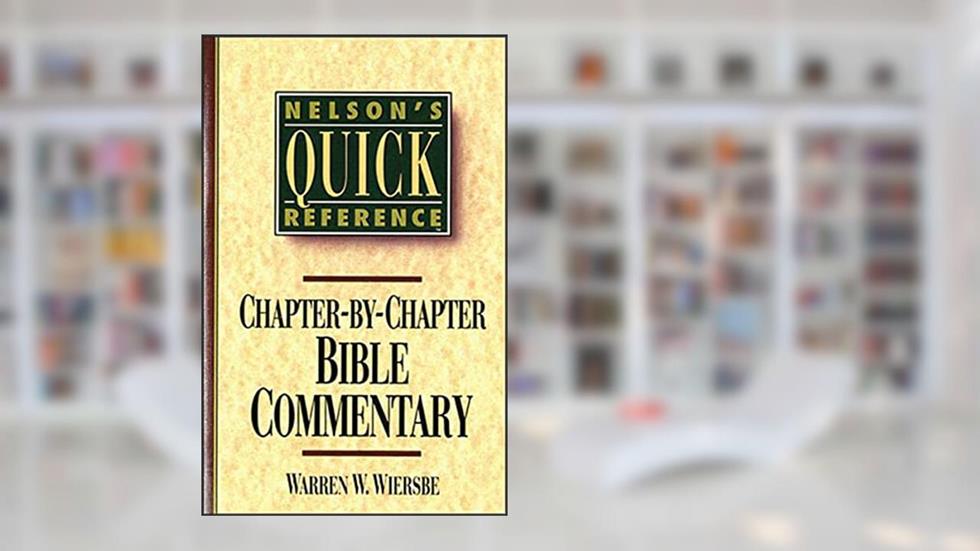 Nelson's Quick Reference Chapter-by-Chapter Bible Commentary: Nelson's Quick Reference Series, written by Warren W. Wiersbe