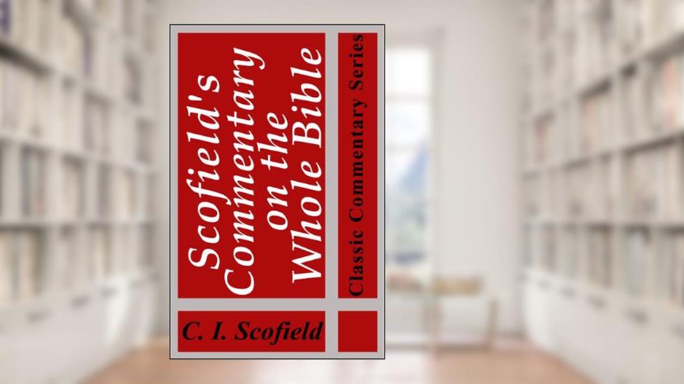 Scofield's Commentary on the Whole Bible (Illustrated) (Classic Commentary Series), written by C. I. Scofield