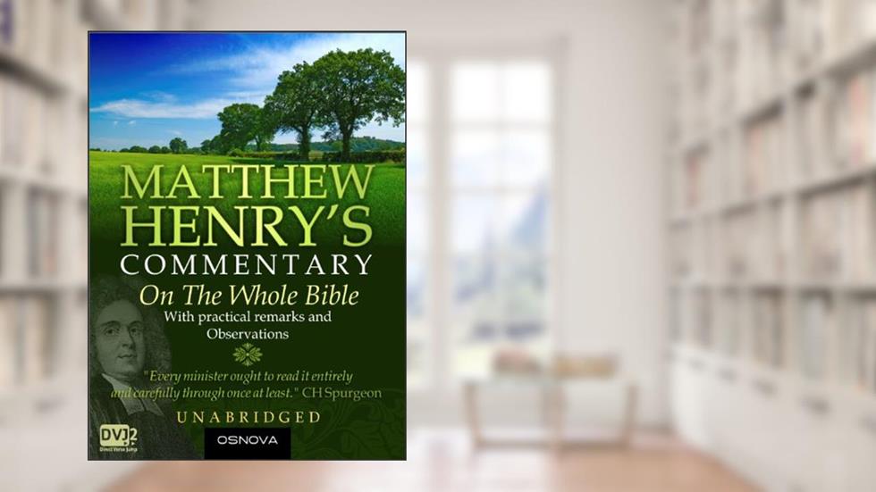 Unabridged Matthew Henry's Commentary on the Whole Bible (best navigation), written by Matthew Henry