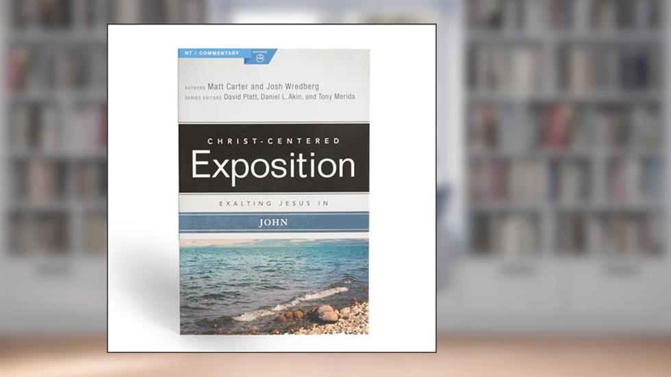 Exalting Jesus in John (Christ-Centered Exposition Commentary), written by Matt Carter; Josh Wredberg