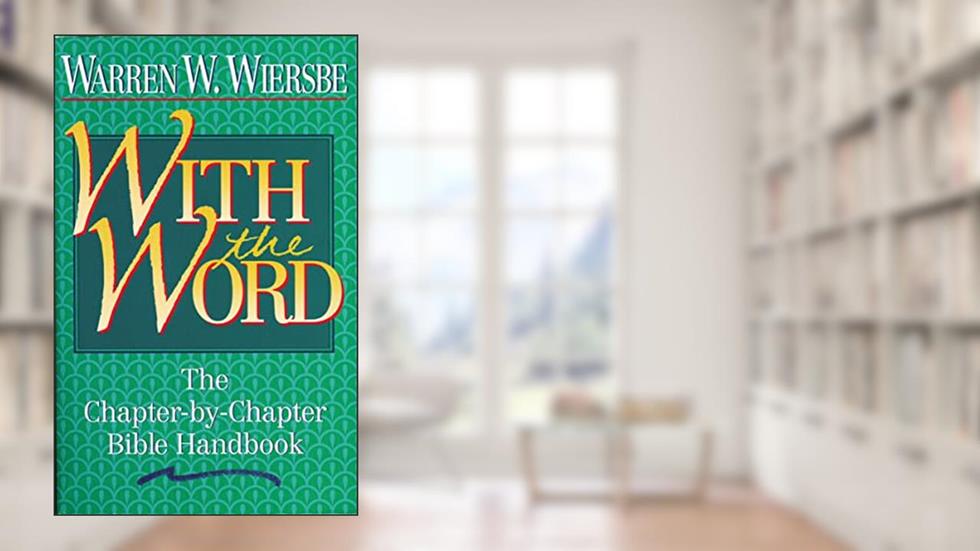 With the Word: The Chapter-by-Chapter Bible Handbook, written by Warren W. Wiersbe