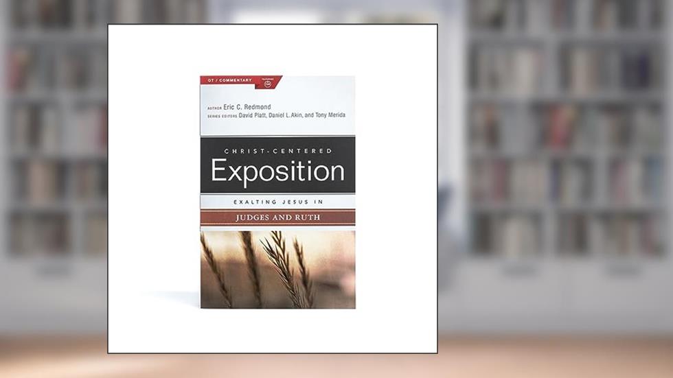Exalting Jesus in Judges and Ruth (Christ-Centered Exposition Commentary), written by Eric C Redmond