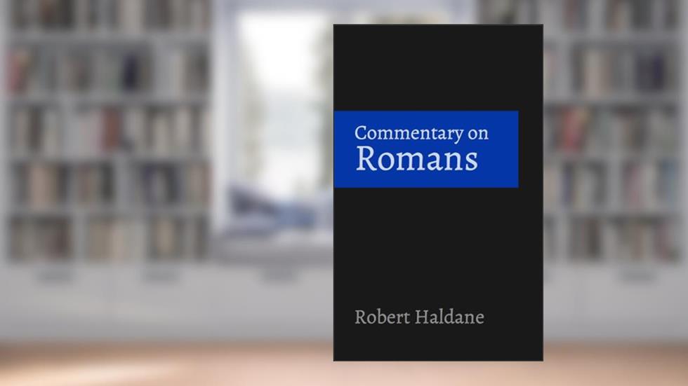 Commentary on Romans, written by Robert Haldane