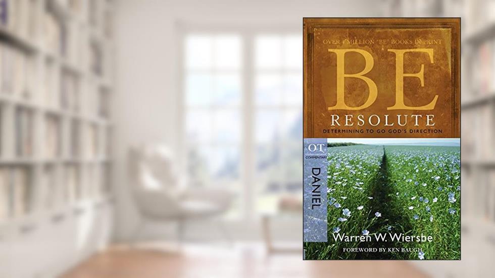 Be Resolute (Daniel): Determining to Go God's Direction, written by Warren W. Wiersbe